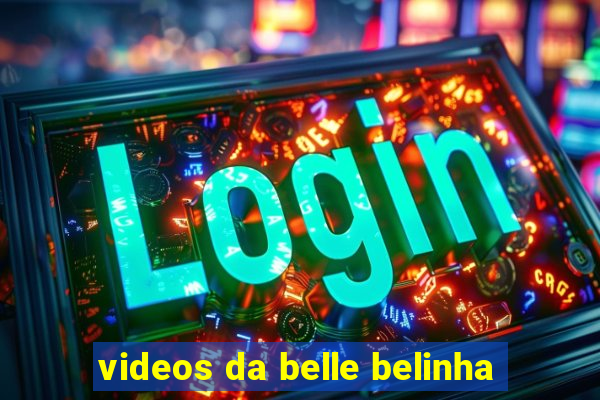 videos da belle belinha